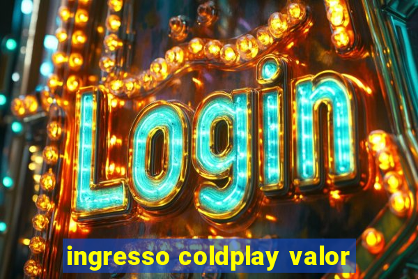 ingresso coldplay valor